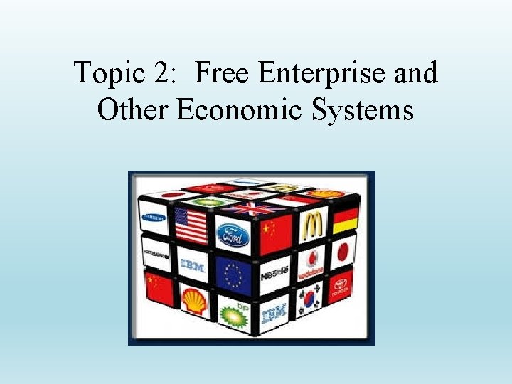 Topic 2: Free Enterprise and Other Economic Systems 