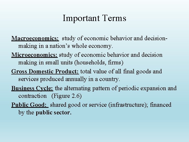 Important Terms Macroeconomics: study of economic behavior and decisionmaking in a nation’s whole economy.