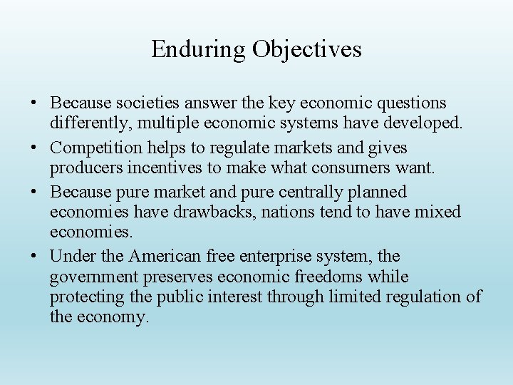 Enduring Objectives • Because societies answer the key economic questions differently, multiple economic systems