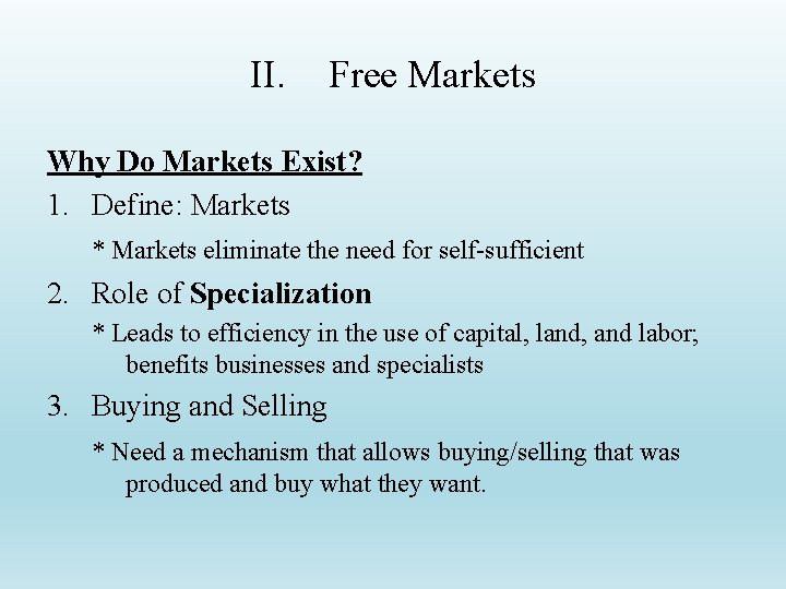 II. Free Markets Why Do Markets Exist? 1. Define: Markets * Markets eliminate the