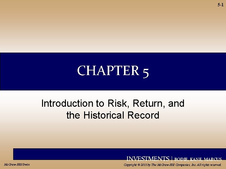 5 -1 CHAPTER 5 Introduction to Risk, Return, and the Historical Record INVESTMENTS |