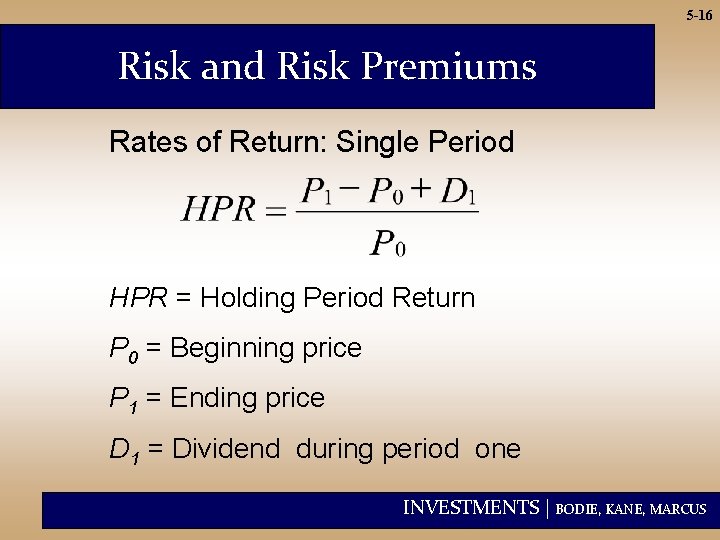 5 -16 Risk and Risk Premiums Rates of Return: Single Period HPR = Holding