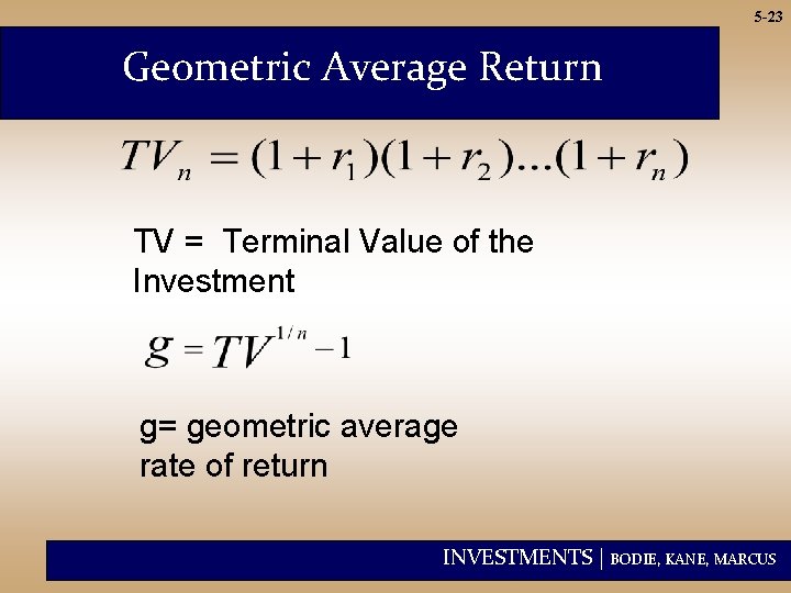 5 -23 Geometric Average Return TV = Terminal Value of the Investment g= geometric