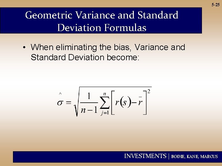 5 -25 Geometric Variance and Standard Deviation Formulas • When eliminating the bias, Variance