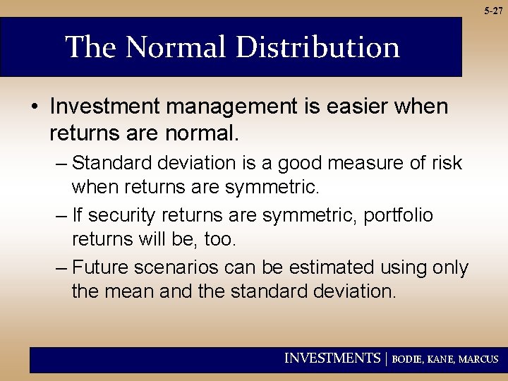 5 -27 The Normal Distribution • Investment management is easier when returns are normal.