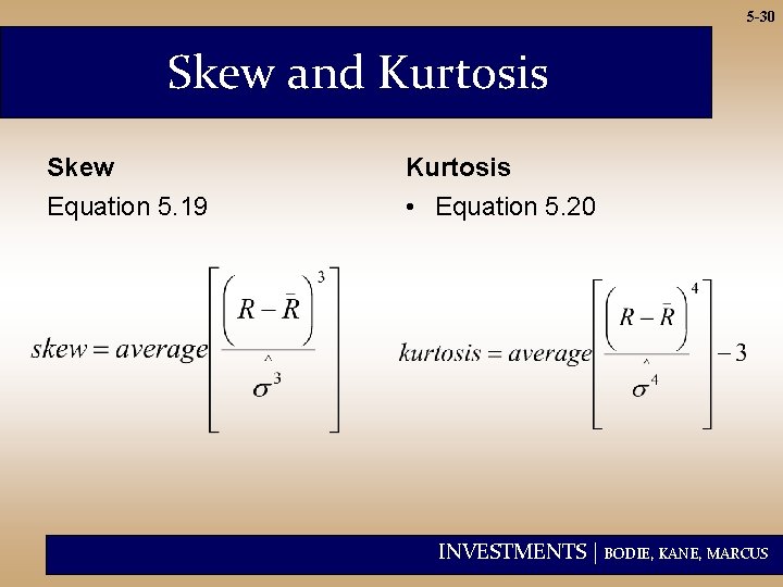 5 -30 Skew and Kurtosis Skew Kurtosis Equation 5. 19 • Equation 5. 20