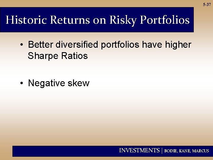 5 -37 Historic Returns on Risky Portfolios • Better diversified portfolios have higher Sharpe