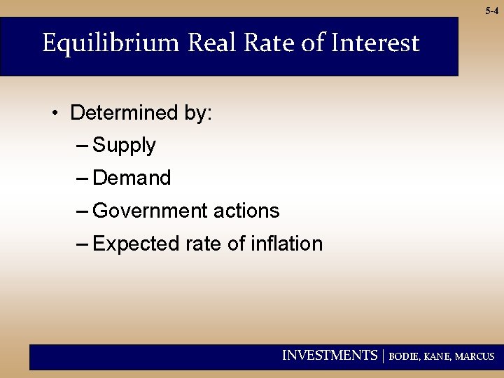 5 -4 Equilibrium Real Rate of Interest • Determined by: – Supply – Demand