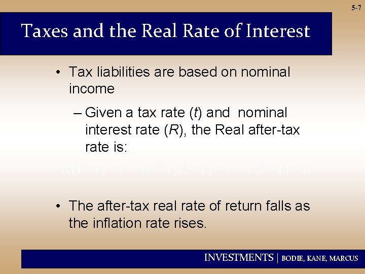 5 -7 Taxes and the Real Rate of Interest • Tax liabilities are based