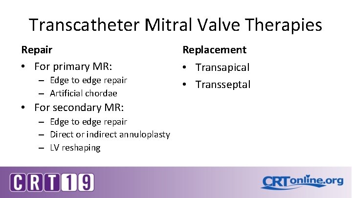 Transcatheter Mitral Valve Therapies Repair • For primary MR: – Edge to edge repair