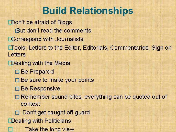 Build Relationships � Don’t be afraid of Blogs � But don’t read the comments