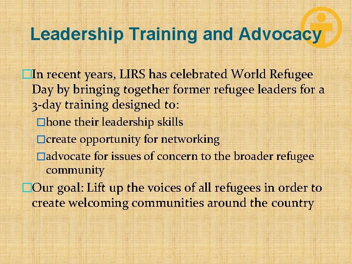 Leadership Training and Advocacy �In recent years, LIRS has celebrated World Refugee Day by