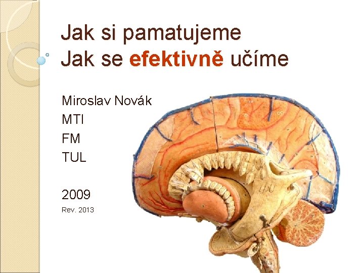 Jak si pamatujeme Jak se efektivně učíme Miroslav Novák MTI FM TUL 2009 Rev.