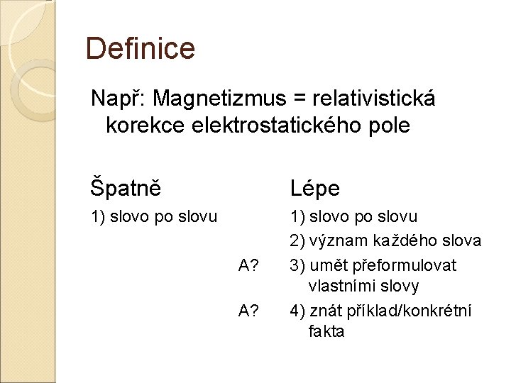 Definice Např: Magnetizmus = relativistická korekce elektrostatického pole Špatně Lépe 1) slovo po slovu