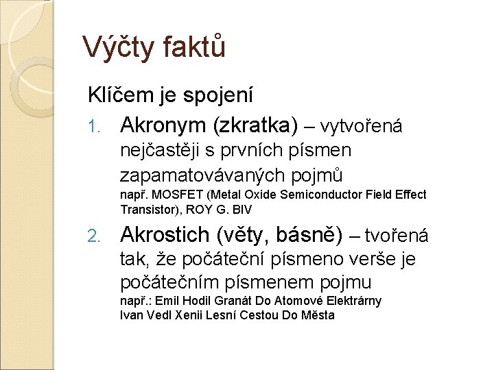 Výčty faktů Klíčem je spojení 1. Akronym (zkratka) – vytvořená nejčastěji s prvních písmen