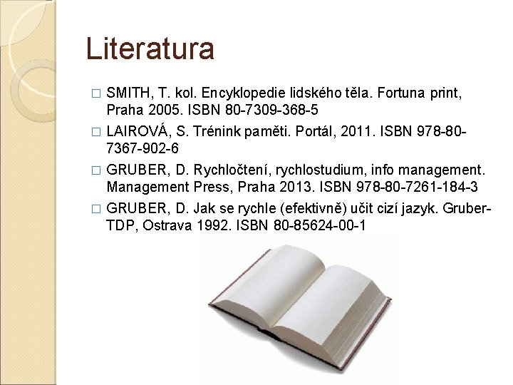 Literatura � SMITH, T. kol. Encyklopedie lidského těla. Fortuna print, Praha 2005. ISBN 80