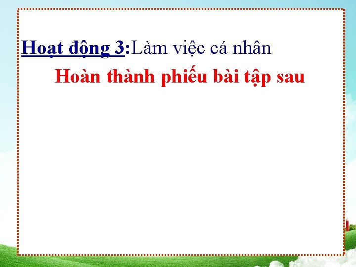 Hoạt động 3: Làm việc cá nhân Hoàn thành phiếu bài tập sau 