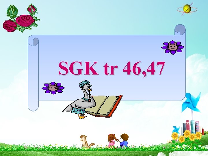 SGK tr 46, 47 