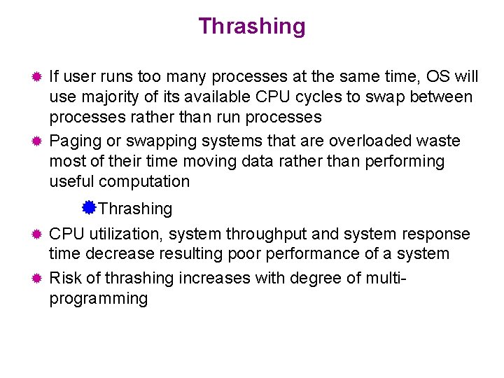 Thrashing If user runs too many processes at the same time, OS will use