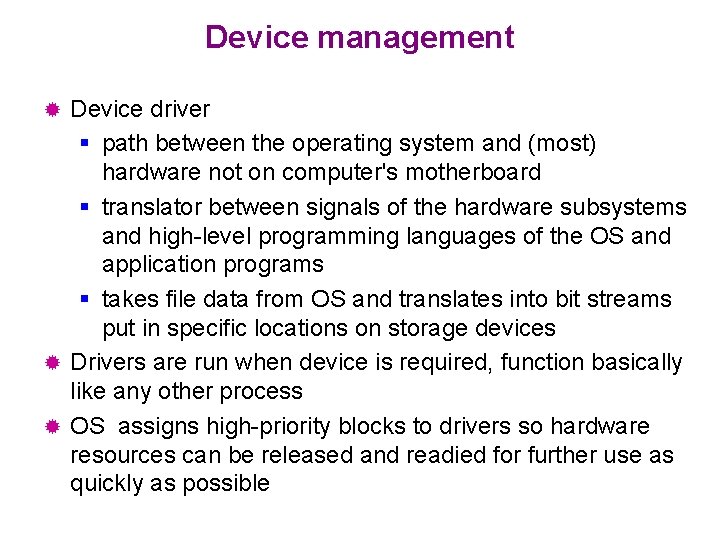 Device management Device driver § path between the operating system and (most) hardware not