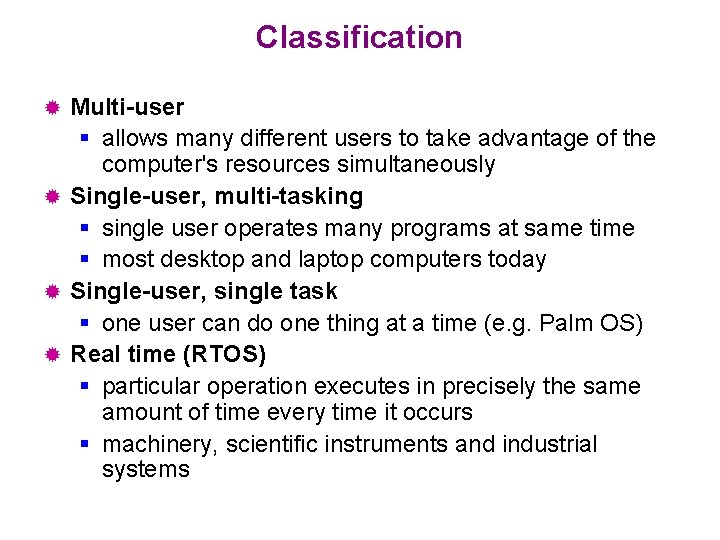 Classification Multi-user § allows many different users to take advantage of the computer's resources