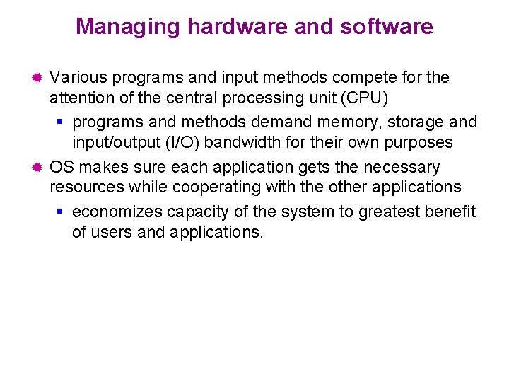 Managing hardware and software Various programs and input methods compete for the attention of