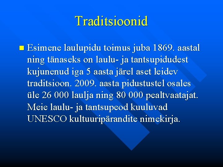 Traditsioonid n Esimene laulupidu toimus juba 1869. aastal ning tänaseks on laulu- ja tantsupidudest