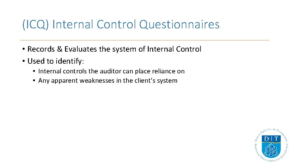 (ICQ) Internal Control Questionnaires • Records & Evaluates the system of Internal Control • (ICQ) Internal Control Questionnaires • Records & Evaluates the system of Internal Control •