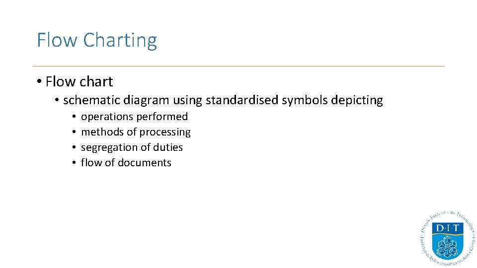 Flow Charting • Flow chart • schematic diagram using standardised symbols depicting • • Flow Charting • Flow chart • schematic diagram using standardised symbols depicting • •