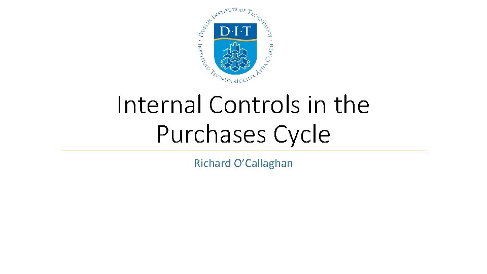 Internal Controls in the Purchases Cycle Richard O’Callaghan Internal Controls in the Purchases Cycle Richard O’Callaghan