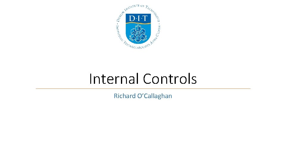 Internal Controls Richard O’Callaghan Internal Controls Richard O’Callaghan