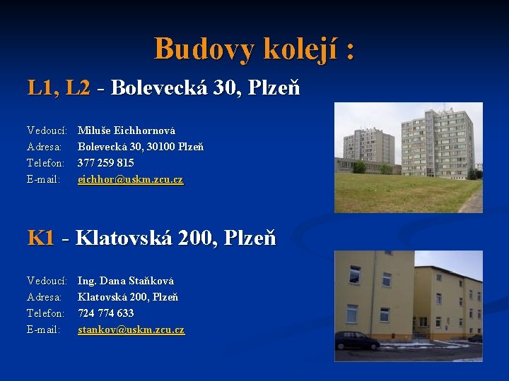 Budovy kolejí : L 1, L 2 - Bolevecká 30, Plzeň Vedoucí: Adresa: Telefon: