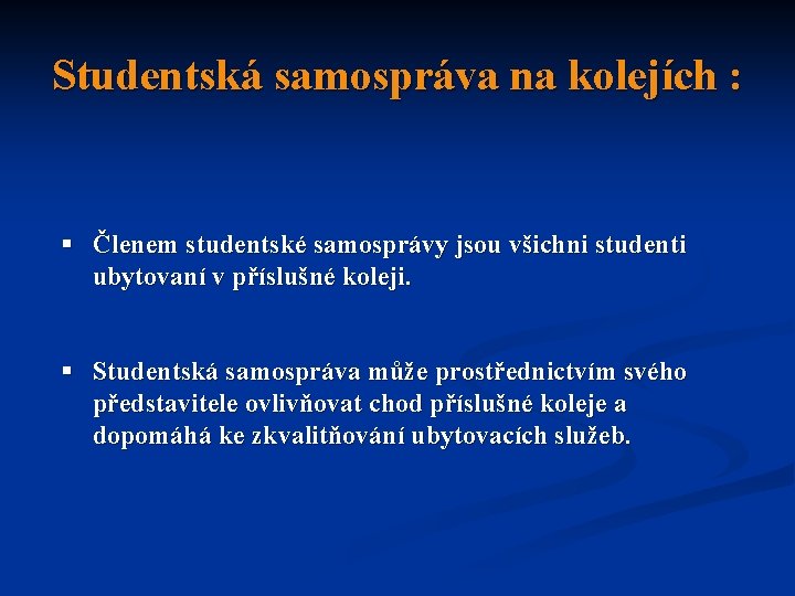 Studentská samospráva na kolejích : § Členem studentské samosprávy jsou všichni studenti ubytovaní v