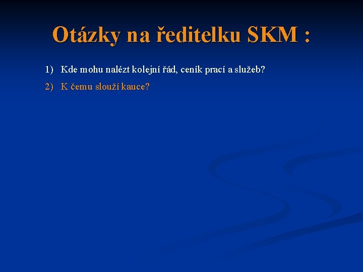 Otázky na ředitelku SKM : 1) Kde mohu nalézt kolejní řád, ceník prací a