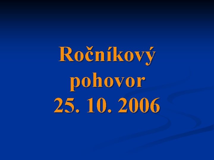 Ročníkový pohovor 25. 10. 2006 