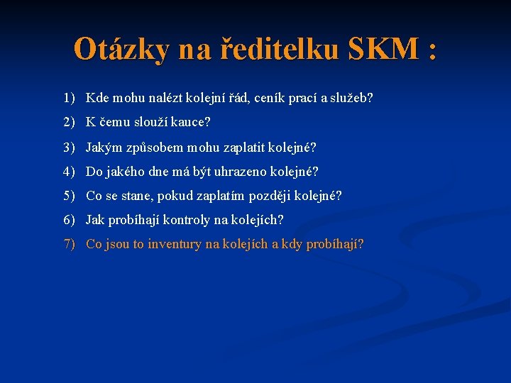 Otázky na ředitelku SKM : 1) Kde mohu nalézt kolejní řád, ceník prací a