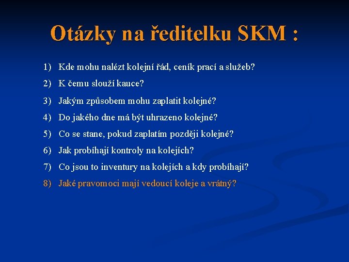 Otázky na ředitelku SKM : 1) Kde mohu nalézt kolejní řád, ceník prací a