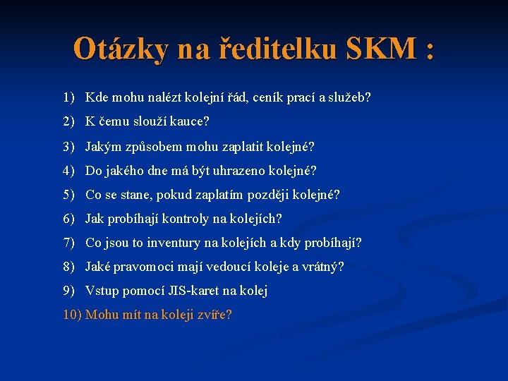 Otázky na ředitelku SKM : 1) Kde mohu nalézt kolejní řád, ceník prací a