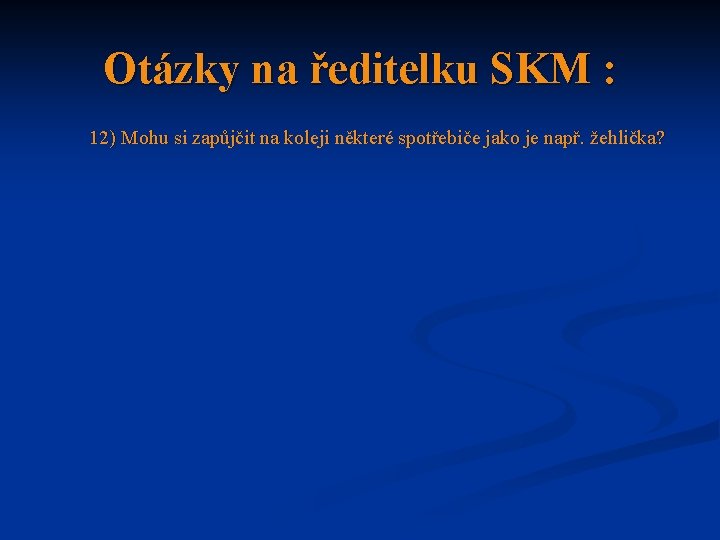 Otázky na ředitelku SKM : 12) Mohu si zapůjčit na koleji některé spotřebiče jako