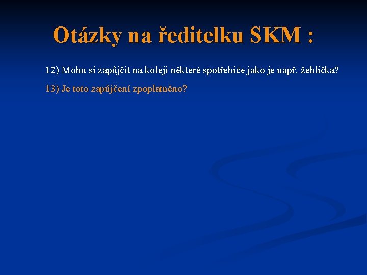 Otázky na ředitelku SKM : 12) Mohu si zapůjčit na koleji některé spotřebiče jako