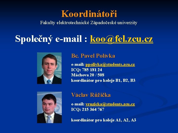 Koordinátoři Fakulty elektrotechnické Západočeské univerzity Společný e-mail : koo@fel. zcu. cz Bc. Pavel Polívka