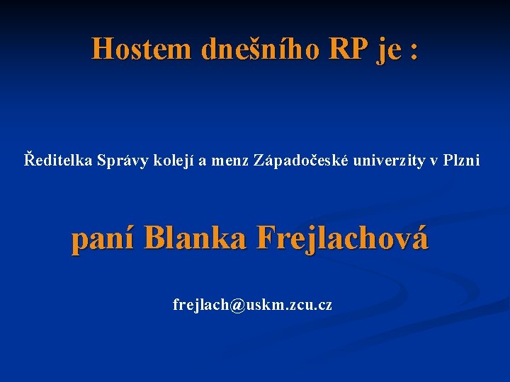 Hostem dnešního RP je : Ředitelka Správy kolejí a menz Západočeské univerzity v Plzni