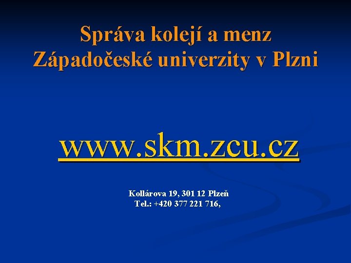 Správa kolejí a menz Západočeské univerzity v Plzni www. skm. zcu. cz Kollárova 19,
