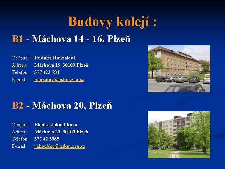 Budovy kolejí : B 1 - Máchova 14 - 16, Plzeň Vedoucí: Adresa: Telefon: