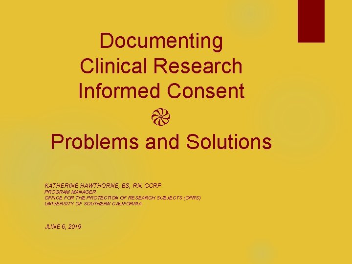 Documenting Clinical Research Informed Consent ֎ Problems and Solutions KATHERINE HAWTHORNE, BS, RN, CCRP