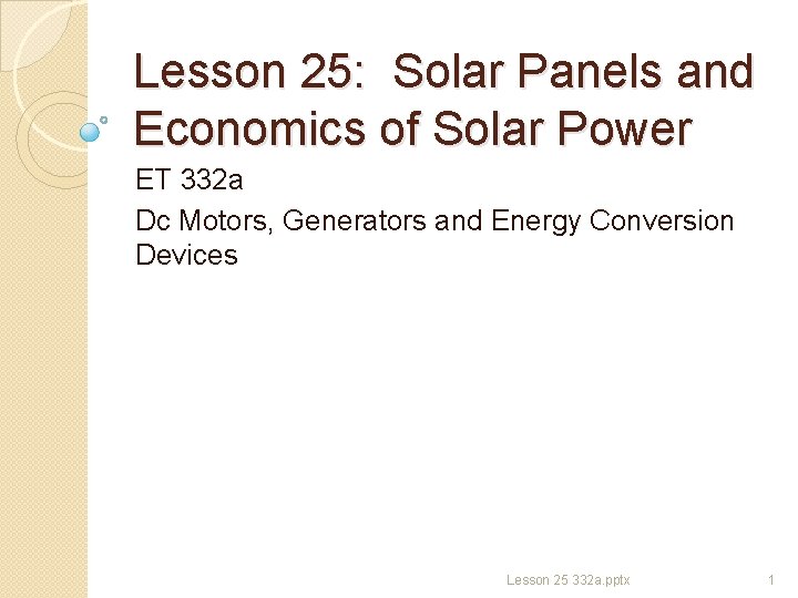 Lesson 25: Solar Panels and Economics of Solar Power ET 332 a Dc Motors,