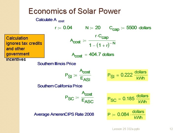 Economics of Solar Power Calculation ignores tax credits and other government incentives Lesson 25