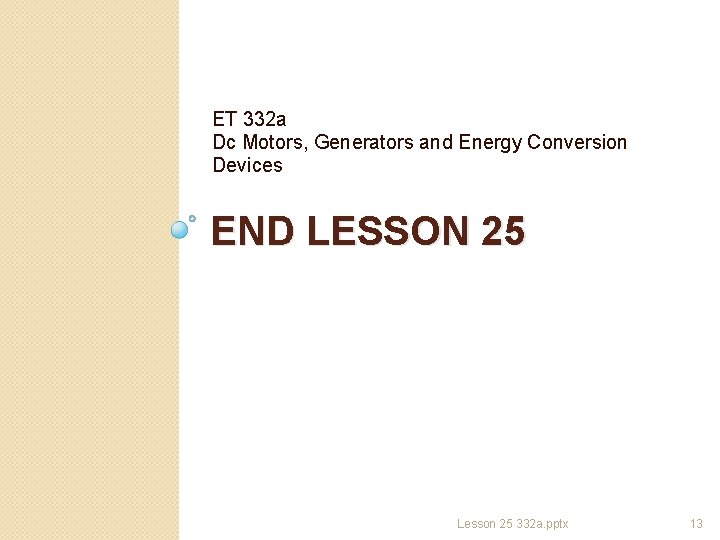 ET 332 a Dc Motors, Generators and Energy Conversion Devices END LESSON 25 Lesson