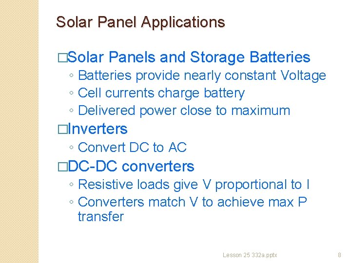 Solar Panel Applications �Solar Panels and Storage Batteries ◦ Batteries provide nearly constant Voltage