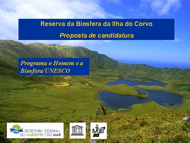 Reserva da Biosfera da Ilha do Corvo Proposta de candidatura Programa o Homem e